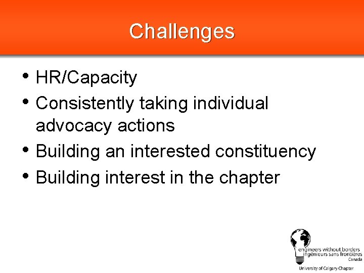 Challenges • HR/Capacity • Consistently taking individual • • advocacy actions Building an interested