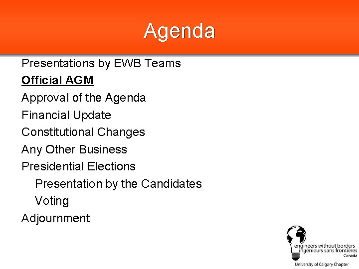Agenda Presentations by EWB Teams Official AGM Approval of the Agenda Financial Update Constitutional