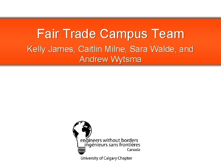 Fair Trade Campus Team Kelly James, Caitlin Milne, Sara Walde, and Andrew Wytsma PLEASE