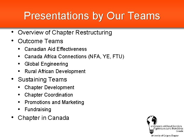Presentations by Our Teams • Overview of Chapter Restructuring • Outcome Teams • Canadian
