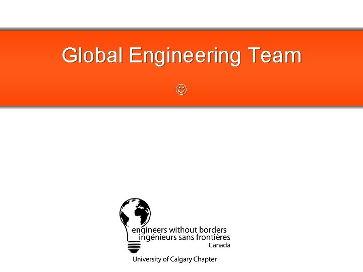 Global Engineering Team PLEASE REPLACE WITH CHAPTER LOGO 