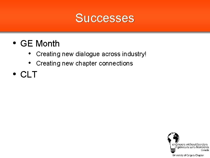 Successes • GE Month • Creating new dialogue across industry! • Creating new chapter