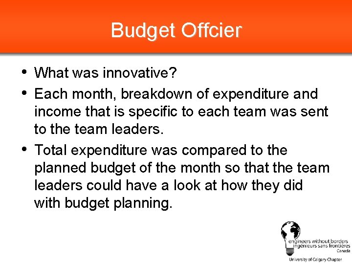 Budget Offcier • What was innovative? • Each month, breakdown of expenditure and •