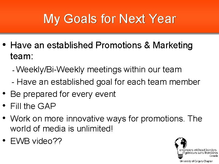 My Goals for Next Year • Have an established Promotions & Marketing team: -