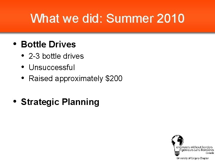 What we did: Summer 2010 • Bottle Drives • 2 -3 bottle drives •