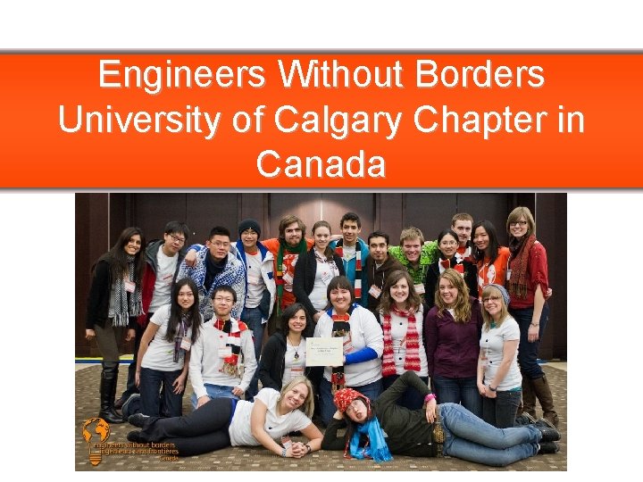 Engineers Without Borders University of Calgary Chapter in Canada PLEASE REPLACE WITH CHAPTER LOGO