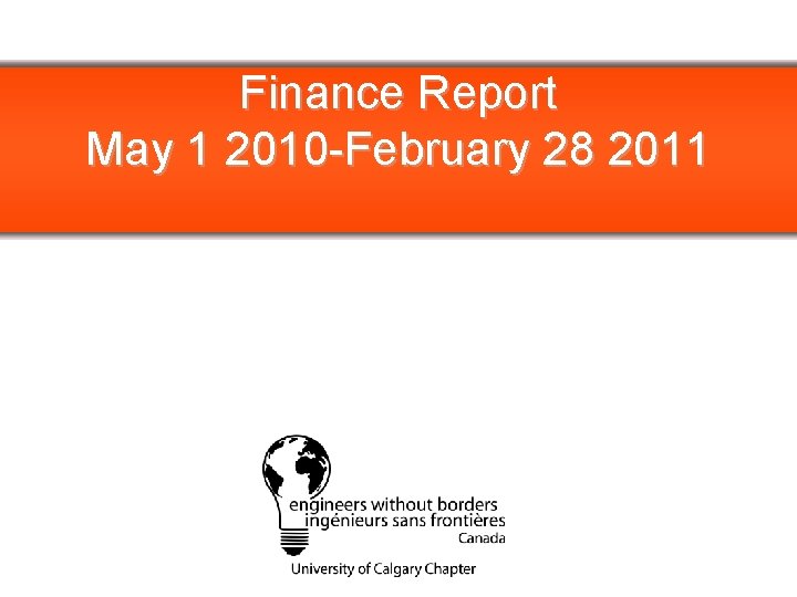 Finance Report May 1 2010 -February 28 2011 PLEASE REPLACE WITH CHAPTER LOGO 