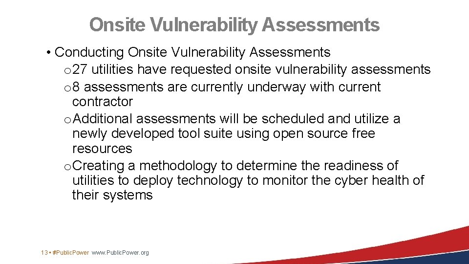 Onsite Vulnerability Assessments • Conducting Onsite Vulnerability Assessments o 27 utilities have requested onsite