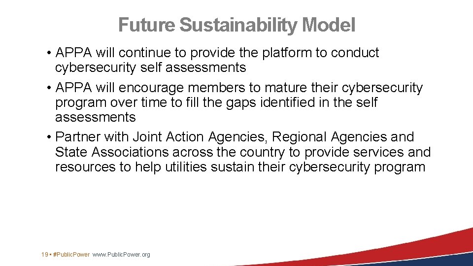 Future Sustainability Model • APPA will continue to provide the platform to conduct cybersecurity