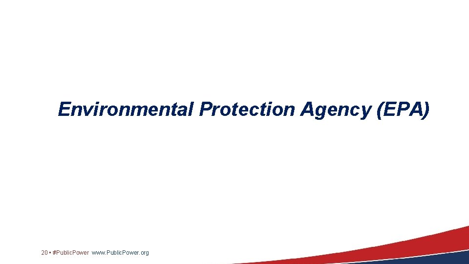 Environmental Protection Agency (EPA) 20 • #Public. Power www. Public. Power. org 