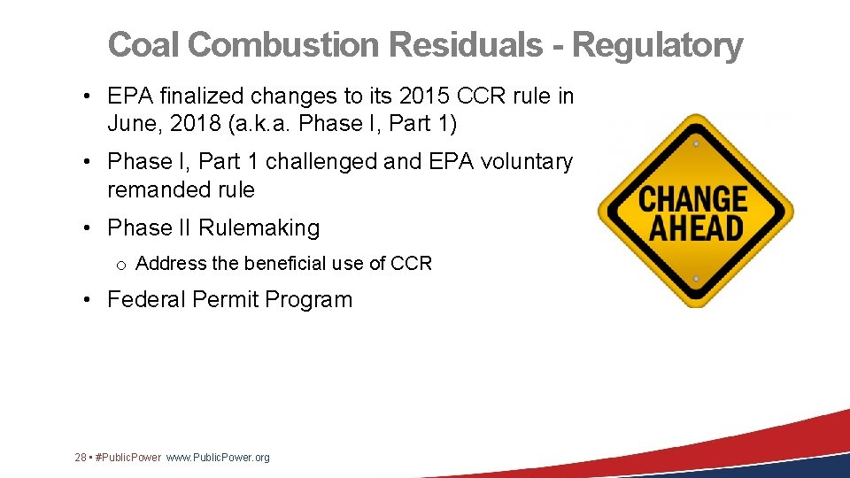Coal Combustion Residuals - Regulatory • EPA finalized changes to its 2015 CCR rule