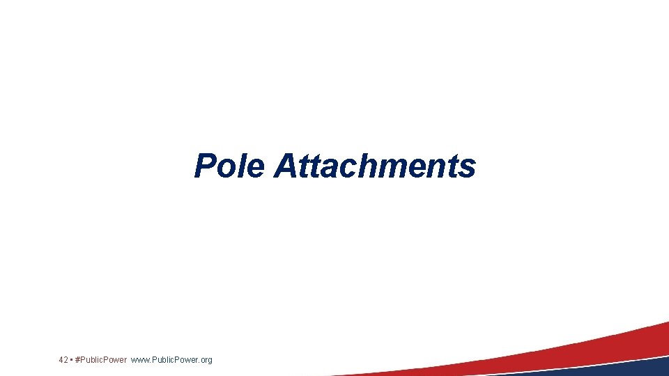Pole Attachments 42 • #Public. Power www. Public. Power. org 