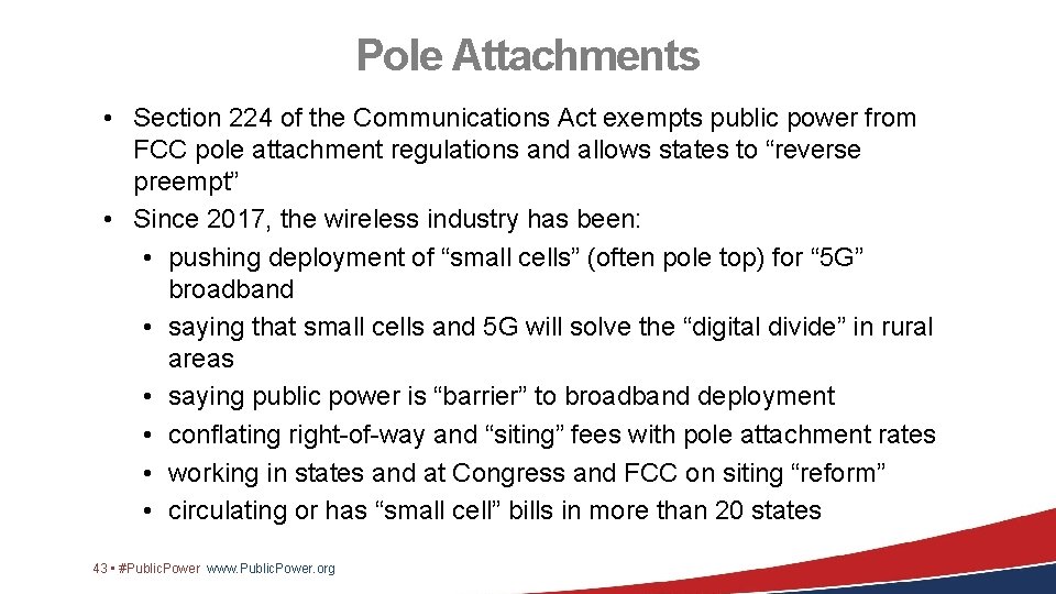 Pole Attachments • Section 224 of the Communications Act exempts public power from FCC