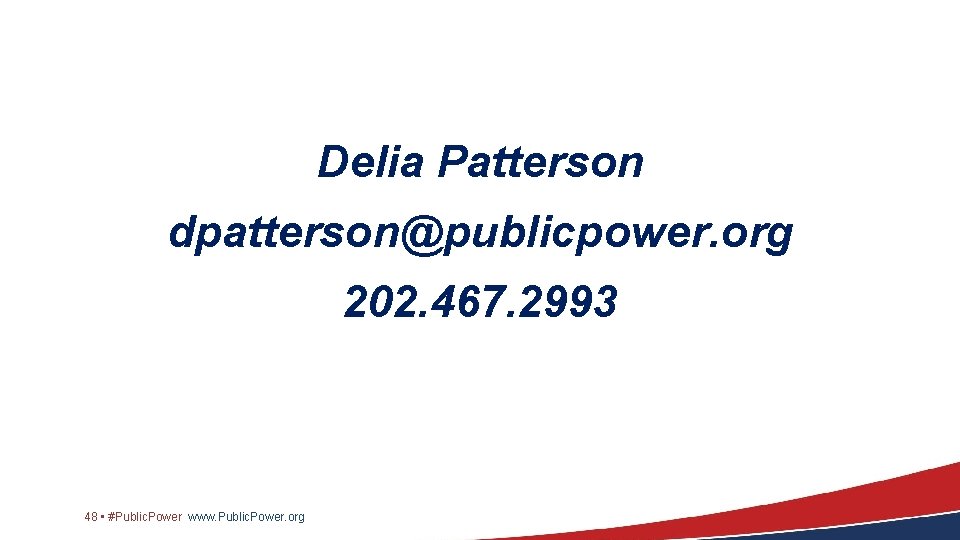 Delia Patterson dpatterson@publicpower. org 202. 467. 2993 48 • #Public. Power www. Public. Power.