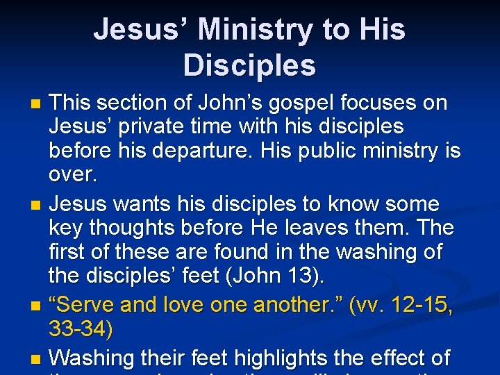 Jesus’ Ministry to His Disciples This section of John’s gospel focuses on Jesus’ private