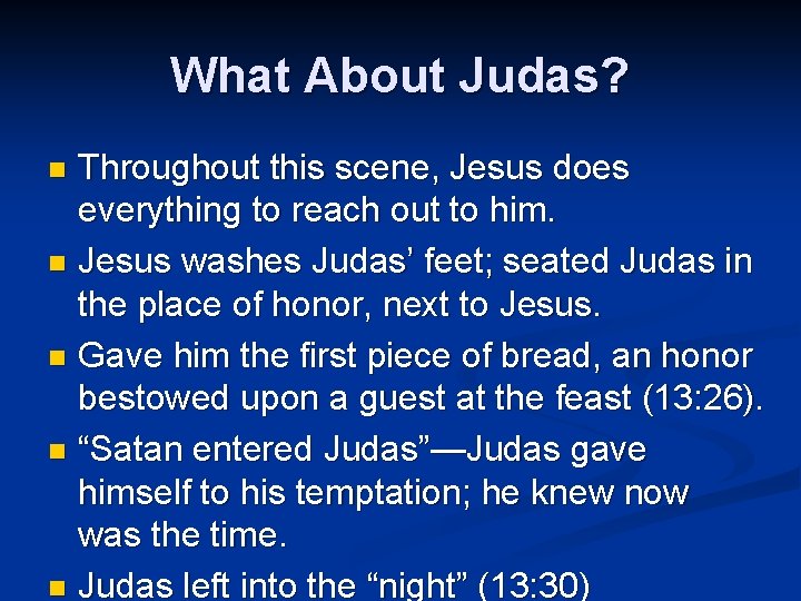 What About Judas? Throughout this scene, Jesus does everything to reach out to him.