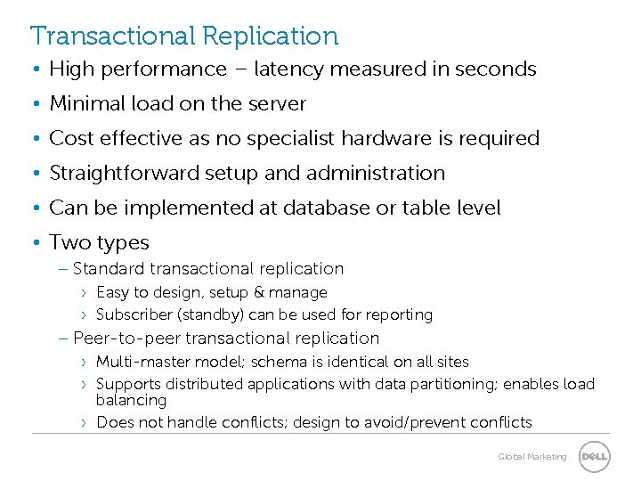 Transactional Replication • High performance – latency measured in seconds • Minimal load on