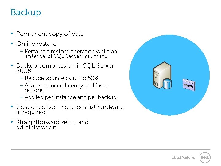 Backup • Permanent copy of data • Online restore – Perform a restore operation