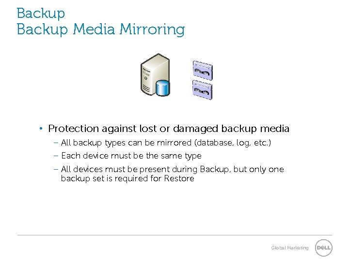 Backup Media Mirroring • Protection against lost or damaged backup media – All backup