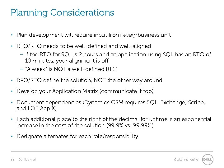 Planning Considerations • Plan development will require input from every business unit • RPO/RTO