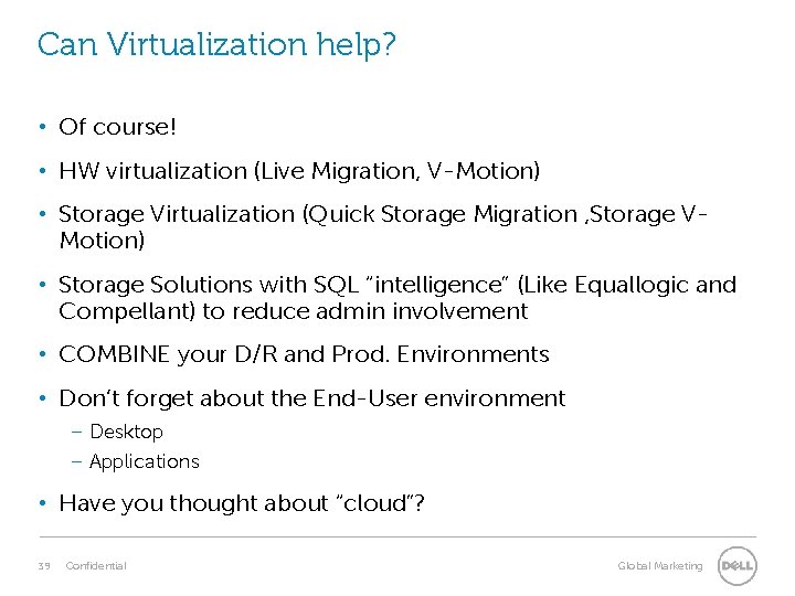 Can Virtualization help? • Of course! • HW virtualization (Live Migration, V-Motion) • Storage