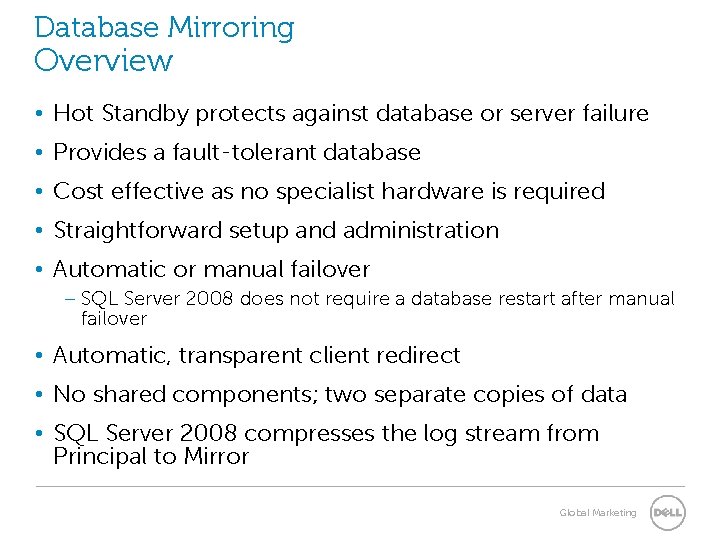 Database Mirroring Overview • Hot Standby protects against database or server failure • Provides