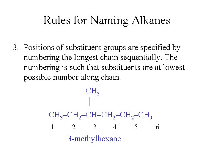 Rules for Naming Alkanes 3. Positions of substituent groups are specified by numbering the