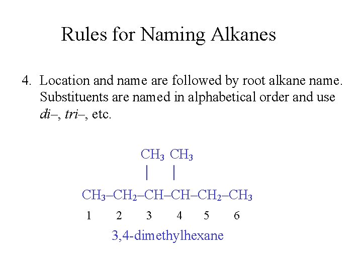 Rules for Naming Alkanes 4. Location and name are followed by root alkane name.