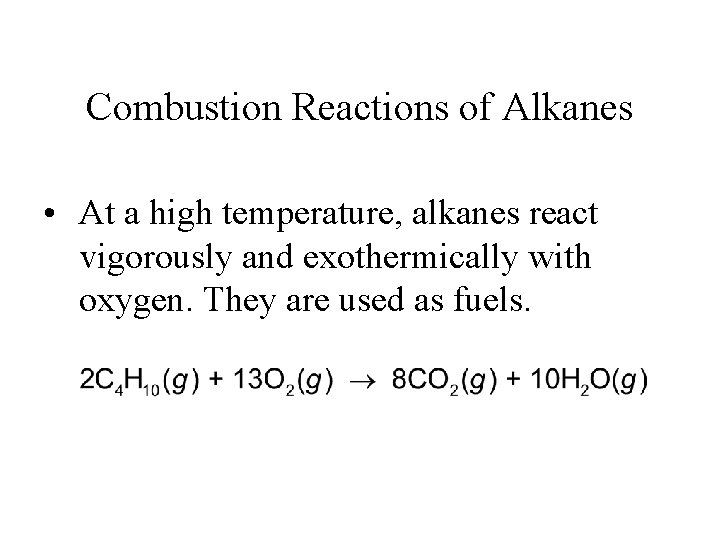 Combustion Reactions of Alkanes • At a high temperature, alkanes react vigorously and exothermically