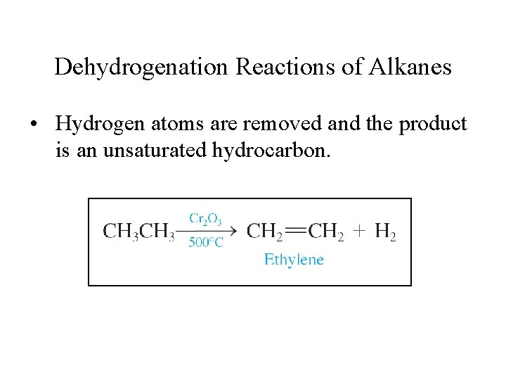 Dehydrogenation Reactions of Alkanes • Hydrogen atoms are removed and the product is an