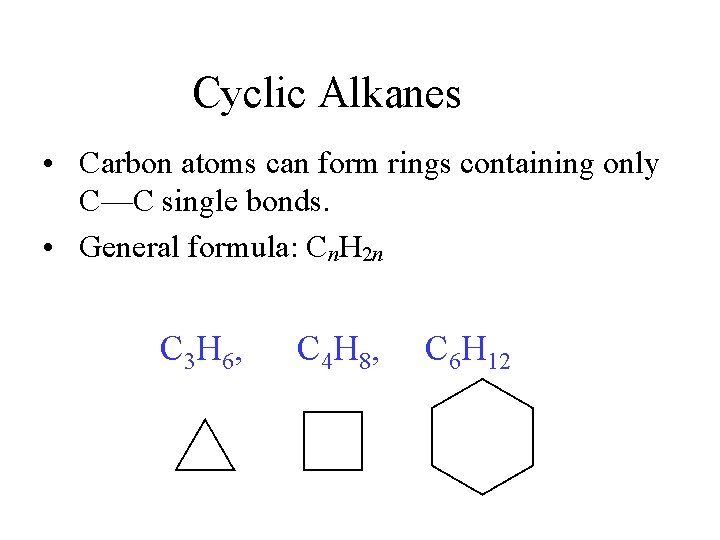 Cyclic Alkanes • Carbon atoms can form rings containing only C—C single bonds. •