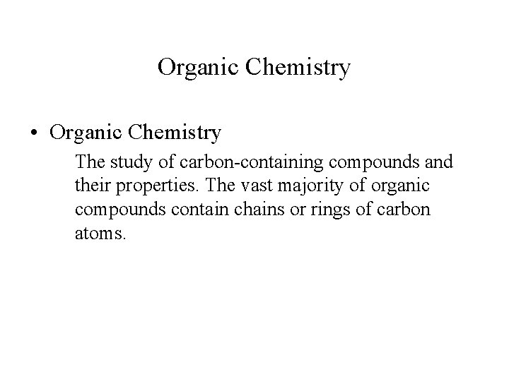Organic Chemistry • Organic Chemistry The study of carbon-containing compounds and their properties. The