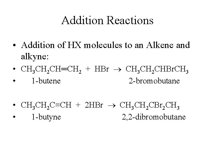 Addition Reactions • Addition of HX molecules to an Alkene and alkyne: • CH