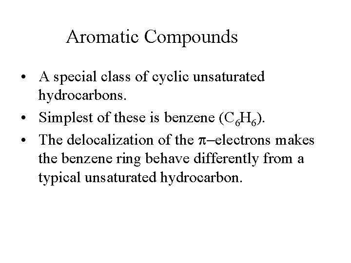 Aromatic Compounds • A special class of cyclic unsaturated hydrocarbons. • Simplest of these