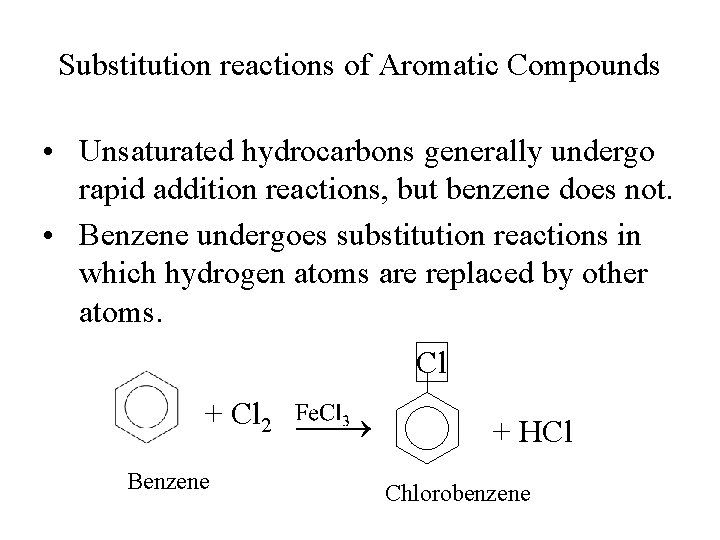 Substitution reactions of Aromatic Compounds • Unsaturated hydrocarbons generally undergo rapid addition reactions, but