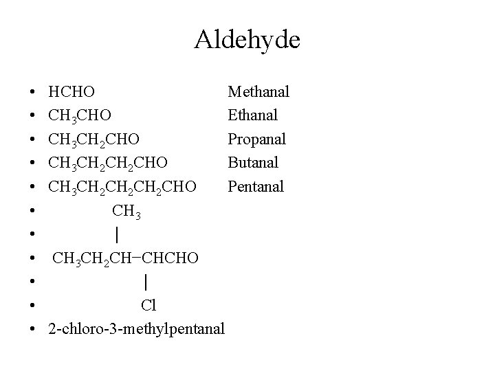 Aldehyde • • • HCHO Methanal CH 3 CHO Ethanal CH 3 CH 2