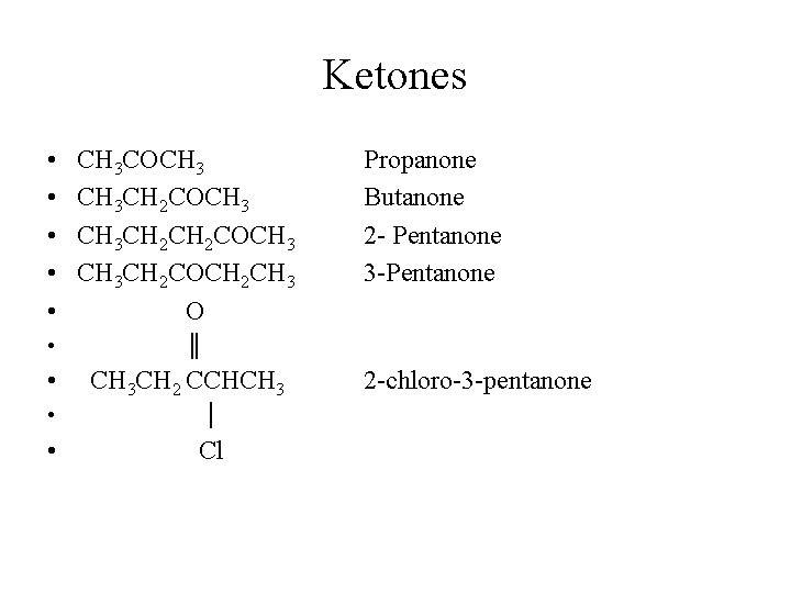 Ketones • • • CH 3 COCH 3 CH 3 CH 2 COCH 3