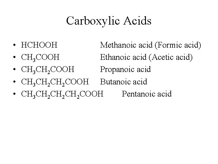 Carboxylic Acids • • • HCHOOH Methanoic acid (Formic acid) CH 3 COOH Ethanoic