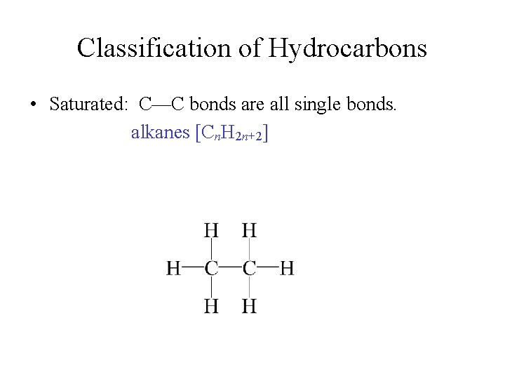 Classification of Hydrocarbons • Saturated: C—C bonds are all single bonds. alkanes [Cn. H