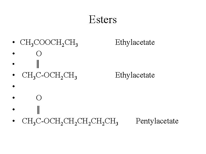 Esters • CH 3 COOCH 2 CH 3 • O Ethylacetate • ║ •