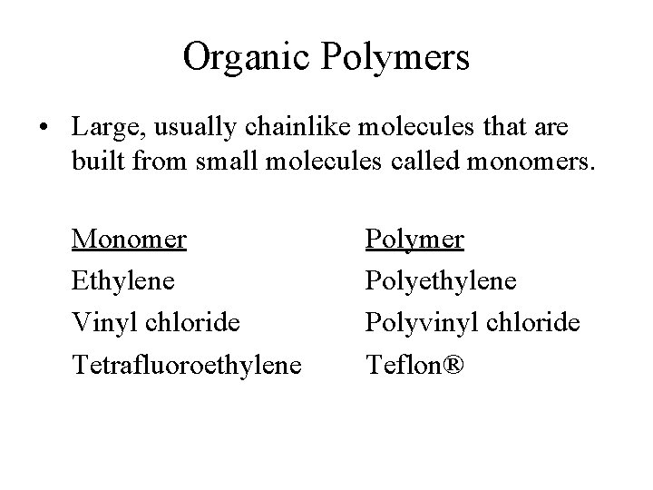 Organic Polymers • Large, usually chainlike molecules that are built from small molecules called