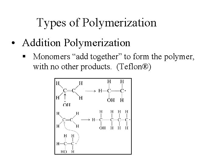 Types of Polymerization • Addition Polymerization § Monomers “add together” to form the polymer,