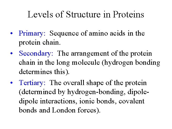 Levels of Structure in Proteins • Primary: Sequence of amino acids in the protein