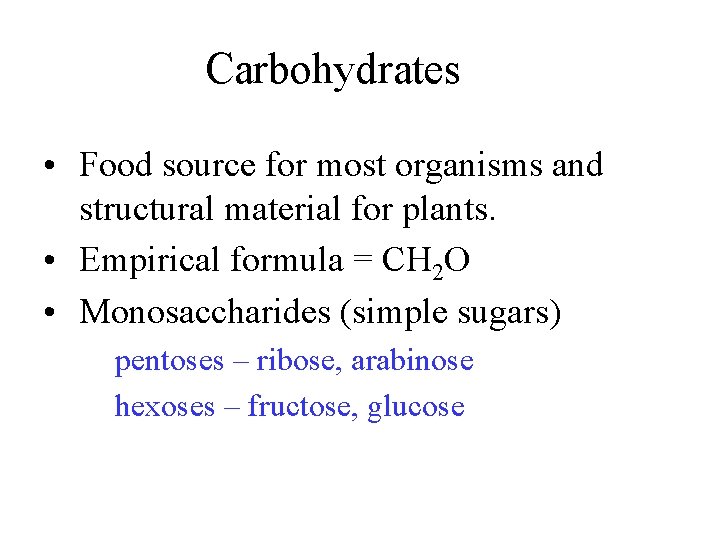 Carbohydrates • Food source for most organisms and structural material for plants. • Empirical