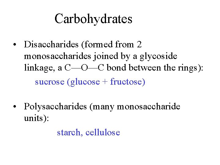 Carbohydrates • Disaccharides (formed from 2 monosaccharides joined by a glycoside linkage, a C—O—C