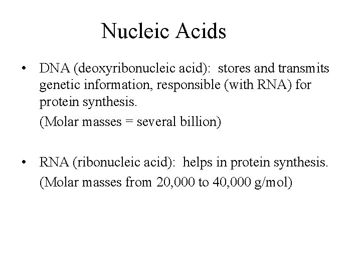 Nucleic Acids • DNA (deoxyribonucleic acid): stores and transmits genetic information, responsible (with RNA)