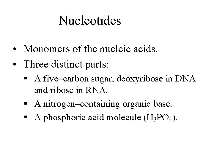 Nucleotides • Monomers of the nucleic acids. • Three distinct parts: § A five–carbon