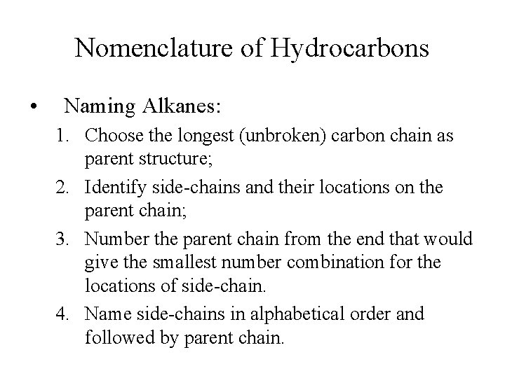 Nomenclature of Hydrocarbons • Naming Alkanes: 1. Choose the longest (unbroken) carbon chain as