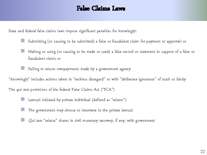 False Claims Laws State and federal false claims laws impose significant penalties for knowingly: