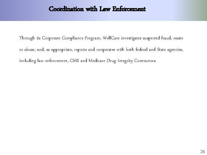 Coordination with Law Enforcement Through its Corporate Compliance Program, Well. Care investigates suspected fraud,